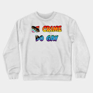 Be Crime Do Gay: Queer Pride Flag Crewneck Sweatshirt